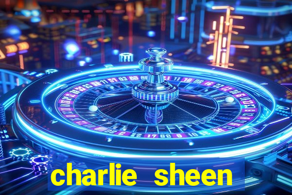 charlie sheen fortuna 2024